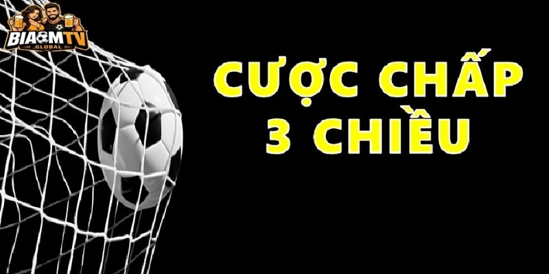 Cách đọc và cách chơi kèo chấp 3 chiều