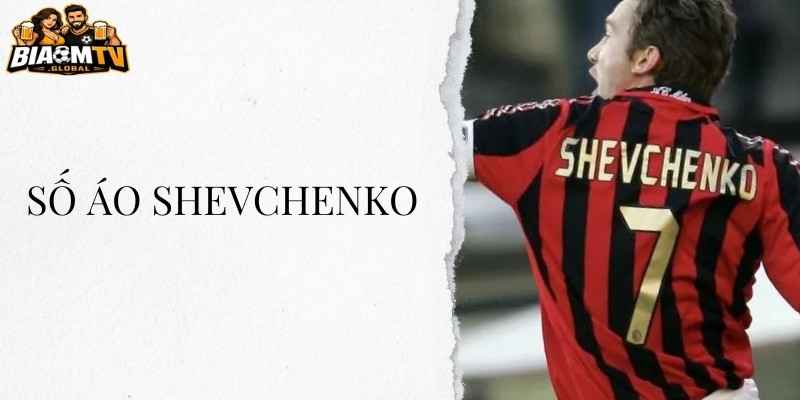 Những điều thú vị về số áo Shevchenko